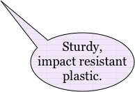 Sturdy, impact resistant plastic.